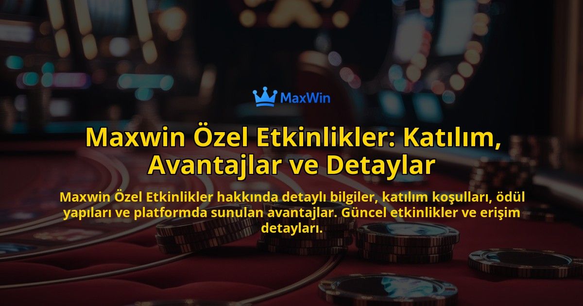 Maxwin-zel-Etkinlikler-Katlm-Avantajlar-ve-Detaylar-overlay-1768245427.jpg
