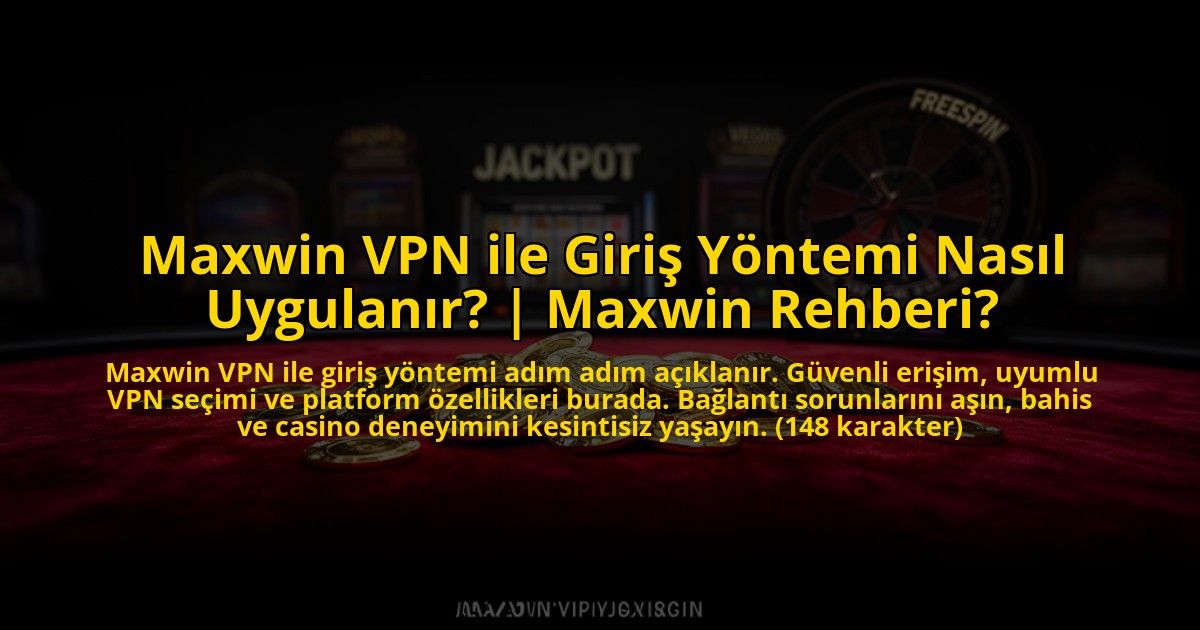 Maxwin-VPN-ile-Giris-Yontemi-Nasil-Uygulanir-Maxwin-Rehberi-overlay-1773601556.jpg