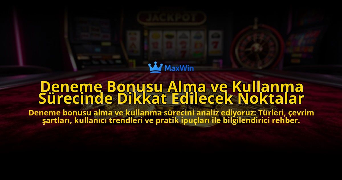 Deneme-Bonusu-Alma-ve-Kullanma-Surecinde-Dikkat-Edilecek-Noktalar-overlay-1776703945.jpg